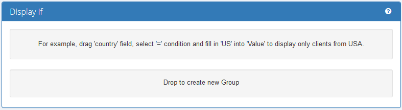 Report Generator 3.X For WHMCS: Beginner creator Display If section with an empty condition drop area
